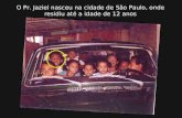 O Pr. Jaziel nasceu na cidade de São Paulo, onde residiu até a idade de 12 anos