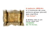 A palavra «BÍBLIA» é a tradução de uma palavra grega (plural) que significa “os livros”.