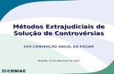 Métodos Extrajudiciais de Solução de Controvérsias XVII CONVENÇÃO ANUAL DA FACIAP