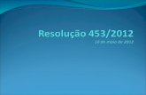 Resolução 453/2012 10 de maio de 2012