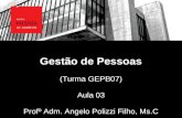 Gestão de Pessoas (Turma GEPB07) Aula 03 Profº Adm. Angelo Polizzi Filho, Ms.C