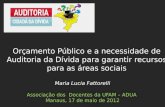 Maria Lucia Fattorelli Associação  dos   Docentes  da UFAM – ADUA  Manaus ,  17  de  maio  de 2012