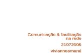 Comunicação & facilitação na rede 21072006 vivianneamaral