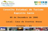 Conselho Estadual de Turismo  Espírito Santo 09 de Dezembro de 2005 Local: Casa de Eventos Anexo