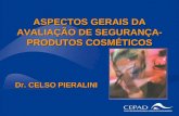 ASPECTOS GERAIS DA AVALIAÇÃO DE SEGURANÇA- PRODUTOS COSMÉTICOS Dr. CELSO PIERALINI