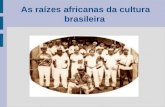 As raízes africanas da cultura brasileira
