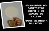 SOLENIDADE DO SANTÍSSIMO CORPO E DO SANGUE DE CRISTO “DEUS ALIMENTA SEU POVO”