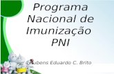 Programa Nacional de Imunização  PNI Rubens Eduardo C. Brito