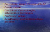 Faculdade: Albert Einstein-FALBE Curso: Letras Disciplina: Comunicação, educação e tecnologia
