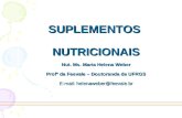 SUPLEMENTOS  NUTRICIONAIS Nut. Ms. Maria Helena Weber Profª da Feevale – Doutoranda da UFRGS