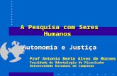 A Pesquisa com Seres Humanos  Autonomia e Justiça