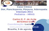 Caso Clínico Dor, Pancitopenia, Púrpura, Adenopatia  Internato 2011 Pediatria – HRAS