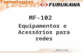 MF-102 Equipamentos e Acessórios para redes