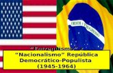 “Entreguismo” x “Nacionalismo” República Democrático-Populista  (1945-1964)