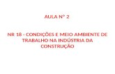 AULA Nº 2  NR 18 - CONDIÇÕES E MEIO AMBIENTE DE TRABALHO  NA INDÚSTRIA DA CONSTRUÇÃO