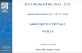 SEMANA DA TECNOLOGIA - 2011 Unidades  de  Gestão:  gep  |  getec  |  gead Minicursos e Oficinas