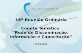 16ª Reunião Ordinária Comitê Temático  “Rede de Disseminação,  Informação e Capacitação”