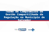 Termo de Compromisso de Gestão Compartilhada da Regulação no Município de Salvador