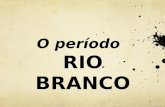 O período  RIO BRANCO