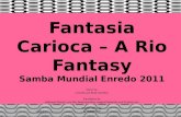 Fantasia Carioca – A Rio Fantasy Samba Mundial Enredo 2011 Music by  Luis Dib and Brad Hamilton