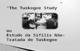 “ The Tuskegee Study ” ou Estudo da Sífilis  Não-Tratada  de  Tuskegee