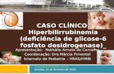 CASO CLÍNICO: Hiperbilirrubinemia (deficiência de glicose-6 fosfato desidrogenase)_