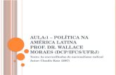 Aula:1 – Política na América Latina Prof. Dr. Wallace  Moraes ( dcp / ifcs / ufrj )