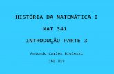 HISTÓRIA DA MATEMÁTICA I MAT 341  INTRODUÇÃO  PARTE  3 Antonio Carlos Brolezzi IME-USP