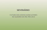 SEMINÁRIO FUTURO DOS JOVENS AGRICULTORES NO QUADRO DA PAC PÓS 2013