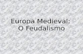 Europa Medieval:  O Feudalismo