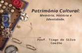 Patrimônio Cultural: Memória, História e Identidade.