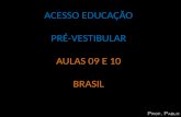 ACESSO EDUCAÇÃO PRÉ-VESTIBULAR AULAS 09 E 10 BRASIL