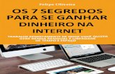 Os 7 Segredos para se Ganhar Dinheiro pela Internet - Felipe Oliveira