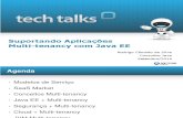 TechTalk - Suportando Aplicacoes Multi-tenancy Com Java EE