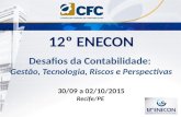 12º ENECON Desafios da Contabilidade: Gestão, Tecnologia, Riscos e Perspectivas 30/09 a 02/10/2015 Recife/PE.