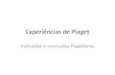Experiências de Piaget Instruções e conclusões Piagetianas.