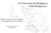 O Teorema de Pitágoras é de Pitágoras? Professor João Lucas M. Barbosa Sobre as origens da Geometria e suas aplicações mais antigas.