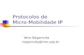 Protocolos de Micro-Mobilidade IP Vera Nagamuta nagamuta@ime.usp.br.