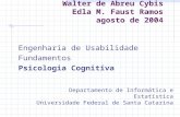 Walter de Abreu Cybis Edla M. Faust Ramos agosto de 2004 Engenharia de Usabilidade Fundamentos Psicologia Cognitiva Departamento de Informática e Estatística.