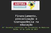 43º Encontro Científico dos Estudantes de Medicina Belém, 22 de julho de 2013 Financiamento, precarização e transparência na educação.