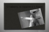 O tabaco, o cigarro e o fumo. Índice: O Introdução ……………………………………………...3 O Constituição do fumo…………………………….…4 O Distinção