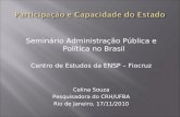 Seminário Administração Pública e Política no Brasil Centro de Estudos da ENSP – Fiocruz Celina Souza Pesquisadora do CRH/UFBA Rio de Janeiro, 17/11/2010.