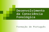 Desenvolvimento da Consciência Fonológica Formação de Português.