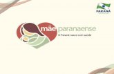 A Rede Mãe Paranaense Em 2011 a SESA iniciou o processo de implantação da Rede Mãe Paranaense com a introdução da estratificação de Risco das gestantes.