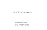 GESTÃO DE SERVIÇOS Gregório Varvákis CIN - PPGEP / UFSC.