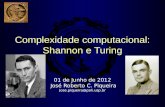 Complexidade computacional: Shannon e Turing 01 de Junho de 2012 José Roberto C. Piqueira jose.piqueira@poli.usp.br.