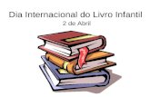 Dia Internacional do Livro Infantil 2 de Abril. Em homenagem ao escritor dinamarquês Hans Christian Andersen, foi criado o Dia Internacional do Livro.