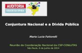 Maria Lucia Fattorelli Reunião da Coordenação Nacional da CSP-CONLUTAS São Paulo, 6 de junho de 2014 Conjuntura Nacional e a Dívida Pública.