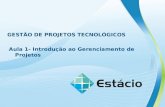 GESTÃO DE PROJETOS TECNOLÓGICOS Aula 1- Introdução ao Gerenciamento de Projetos.