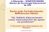 Diretoria de Tecnologias Aplicadas à Educação – DTAE/STE/SEEMG Núcleo de Tecnologia Educacional da SRE Pacto pelo Fortalecimento REM/Ensino Médio “Os Tablets.